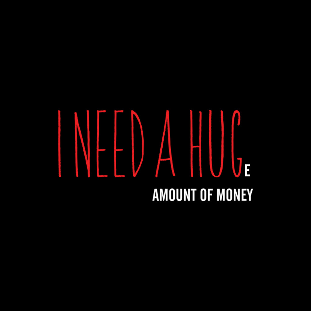 I Need A HUGe Amount Of Money Sarcasm Oversized T-Shirt