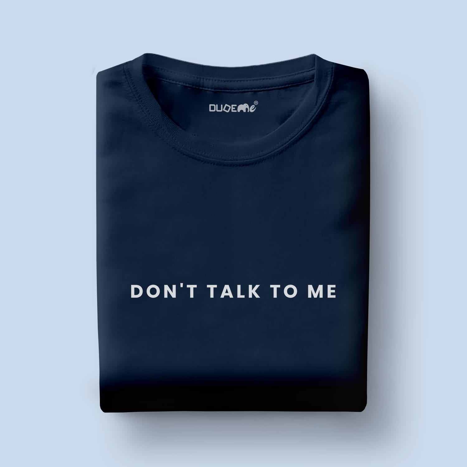Dont Talk To Me Half Sleeve Unisex T-Shirt