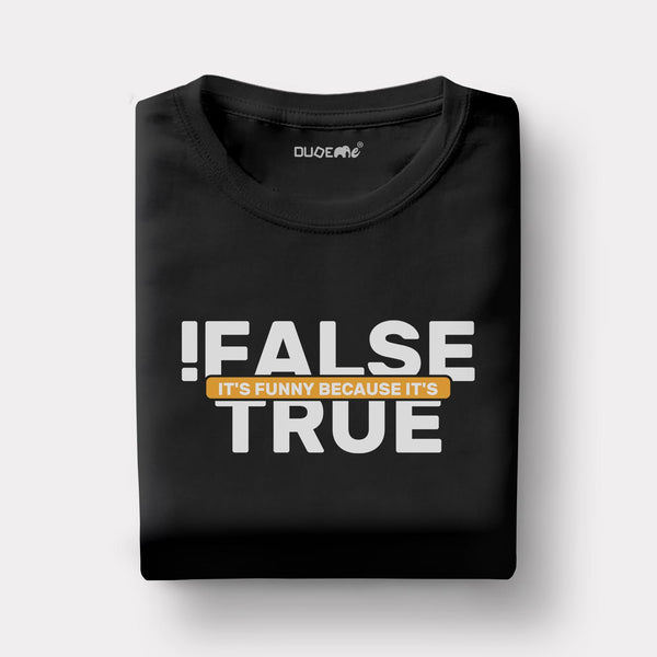 !False is Funny Because it's true Half Sleeve Unisex T-Shirt