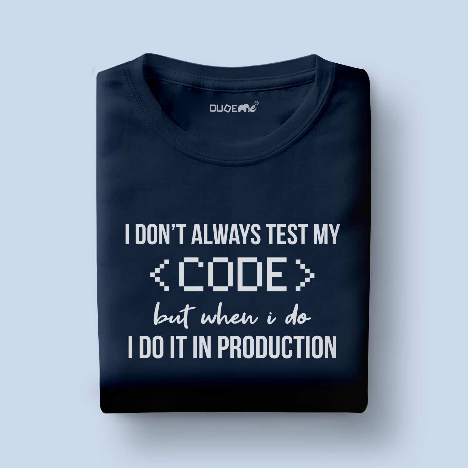 I Don't Always Test My Code Half Sleeve T-Shirt - DudeMe – Dudeme