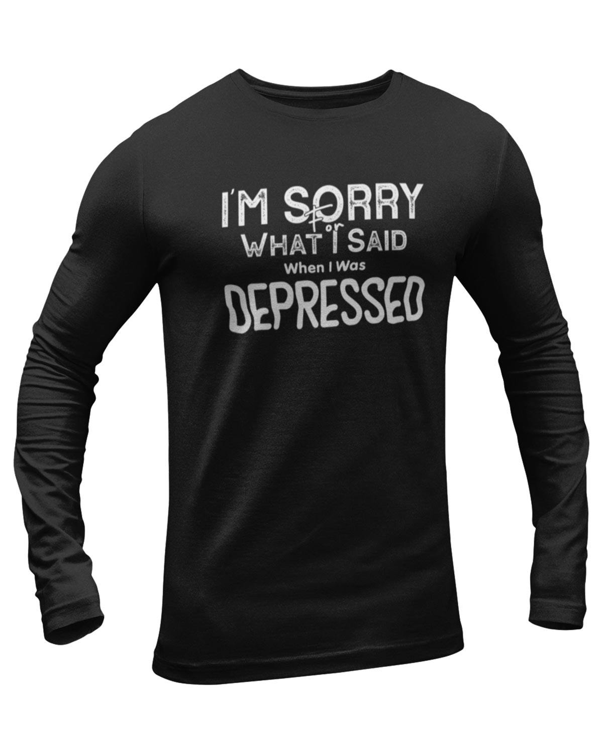 Depressed Sorry Full Sleeve Geek T-Shirt