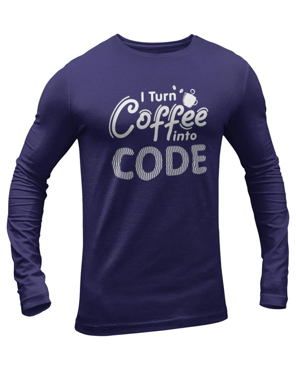 I Turn Coffee Into Code Full Sleeve Geek T-Shirt - DudeMe
