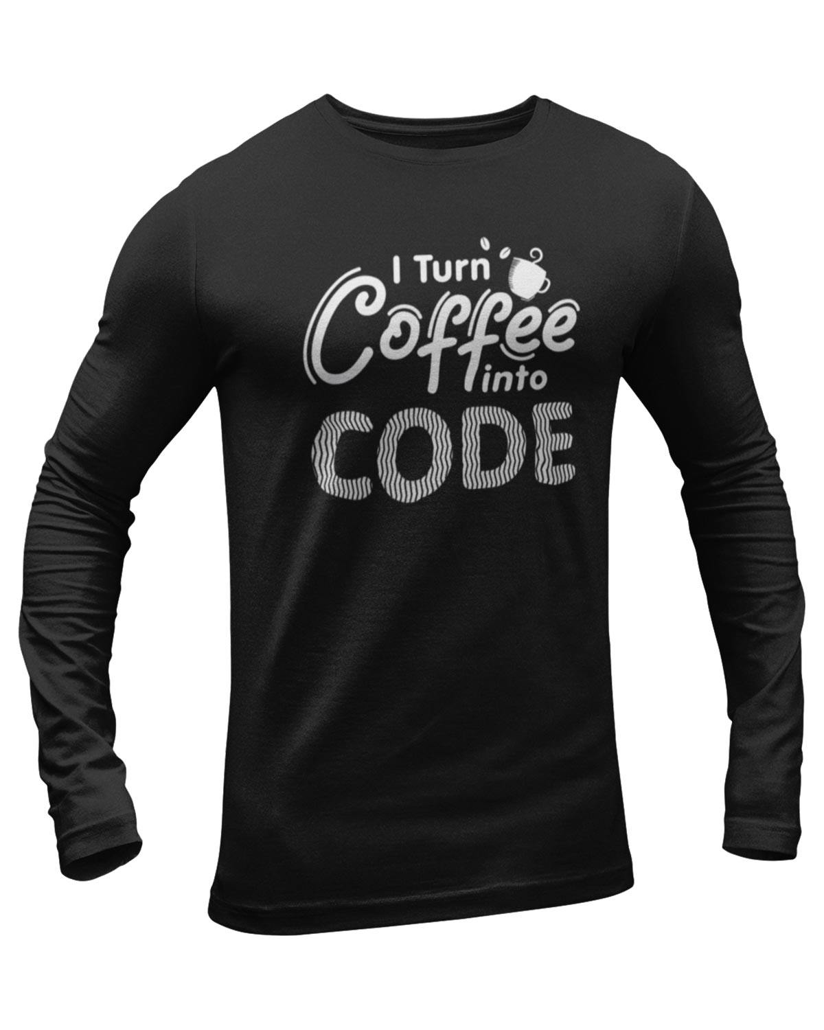 I Turn Coffee Into Code Full Sleeve Geek T-Shirt