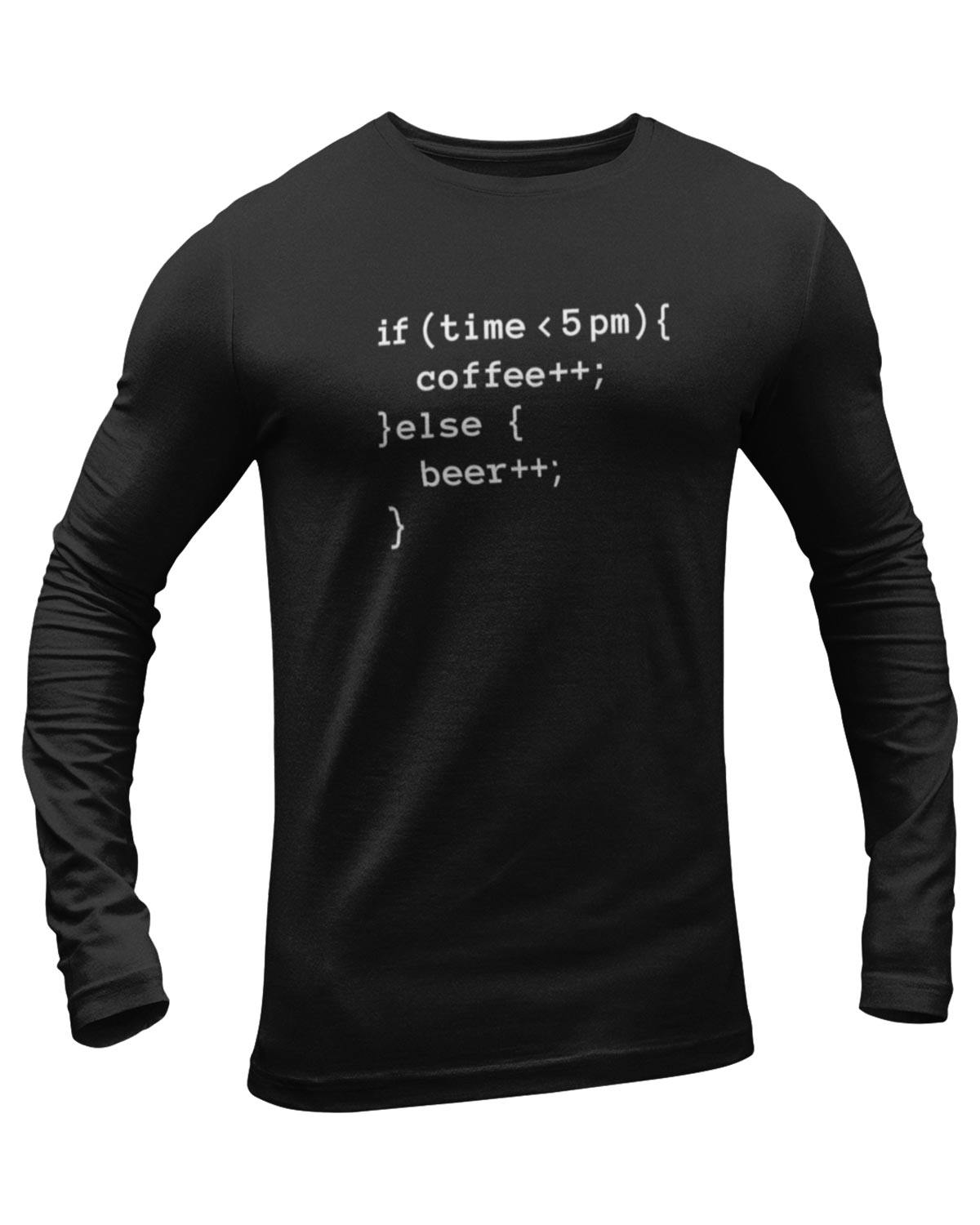 If Time Less Than 5 Coffee Else Bear Geek T-Shirt Full Sleeve Geek T-Shirt