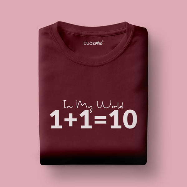 In My World 1 + 1 = 10 Half Sleeve Unisex T-Shirt