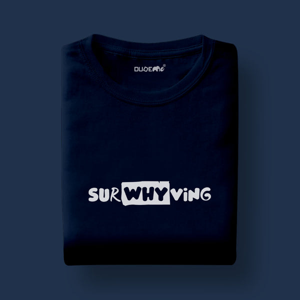 SurWHYving Unisex Half Sleeve T-Shirt