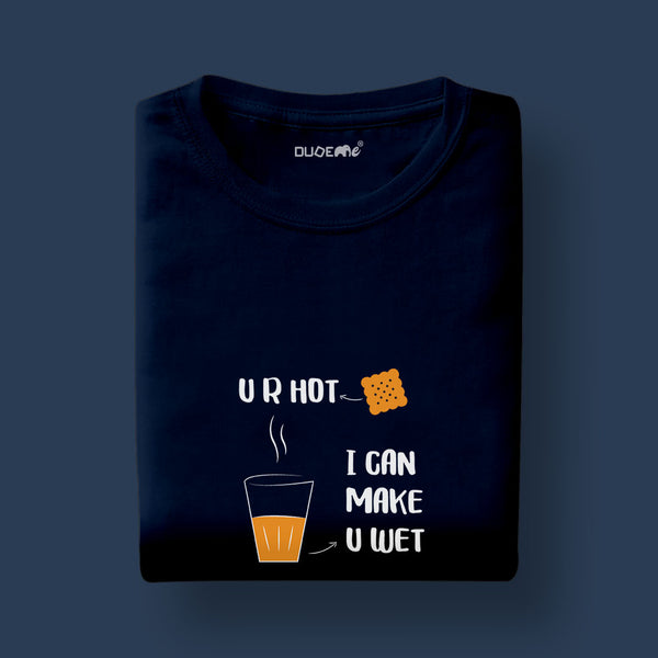 You Are Hot I Can Make U Wet Tea Biscuit Unisex Half Sleeve T-Shirt