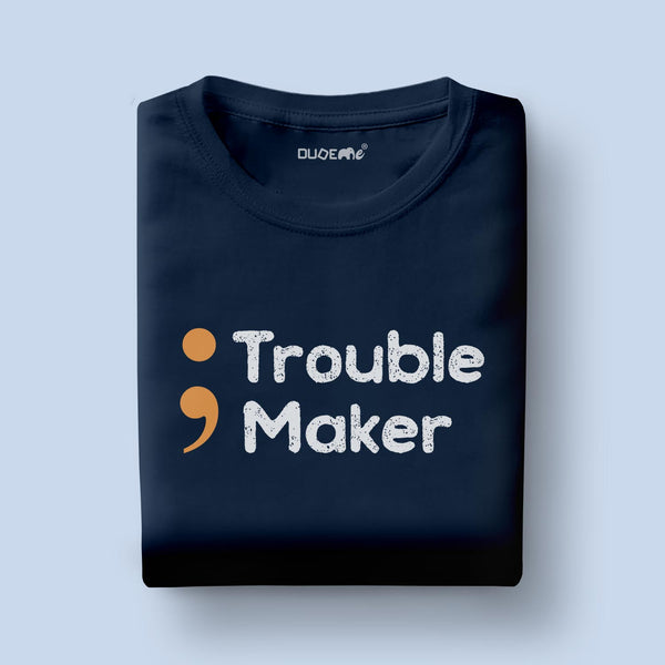 Trouble Maker Half Sleeve Unisex T-Shirt