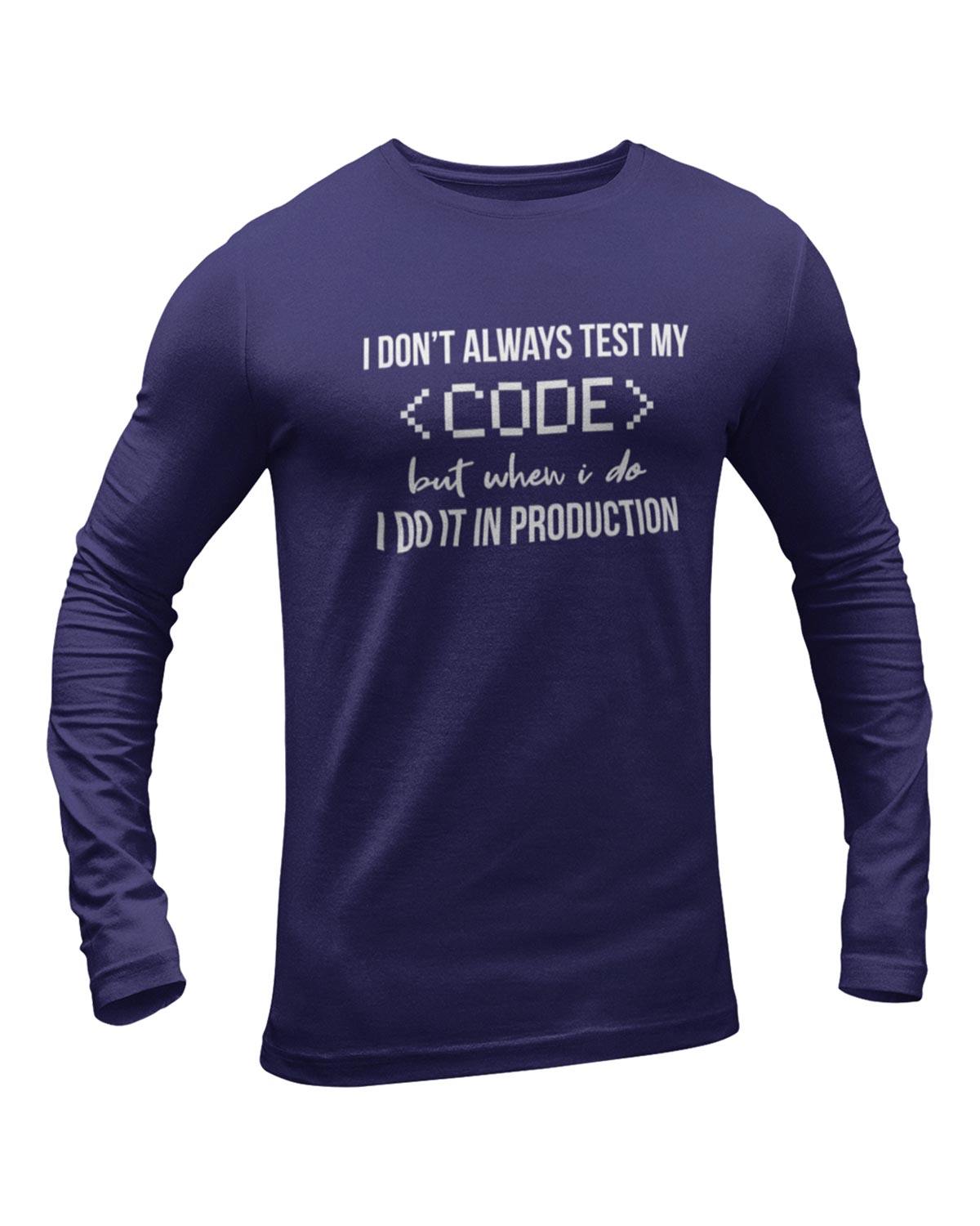 I Don't Always Test My Code Full Sleeve Geek T-Shirt - DudeMe – Dudeme