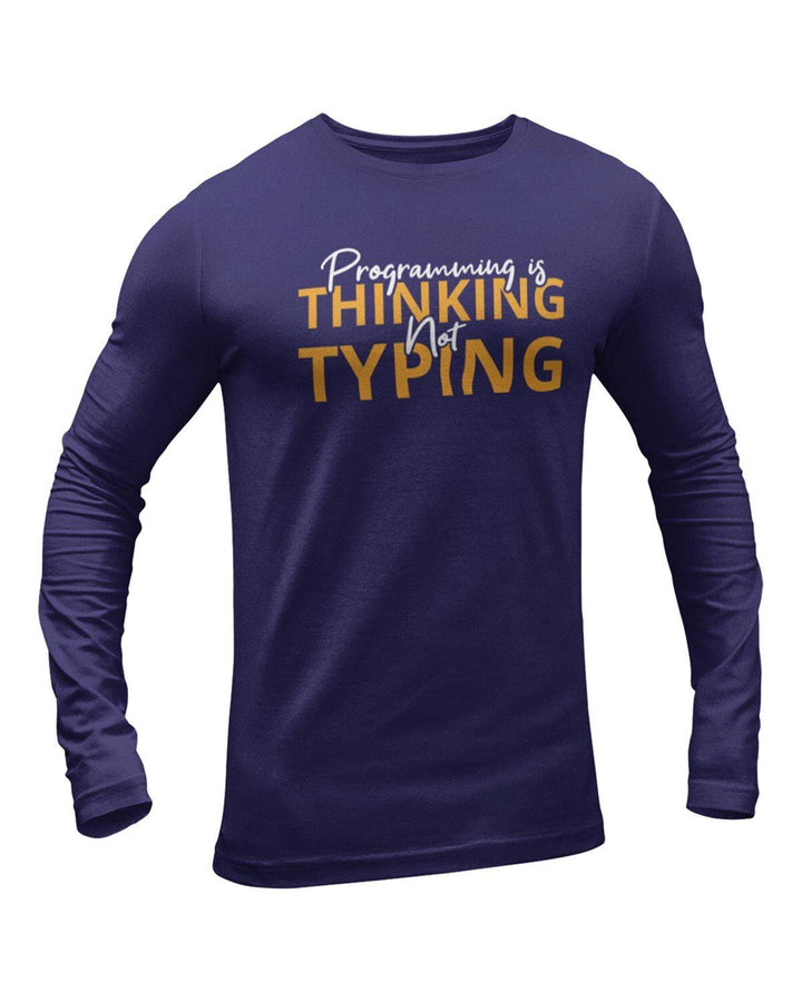Programming Is Thinking Not Typing Full Sleeve Geek T-Shirt - DudeMe