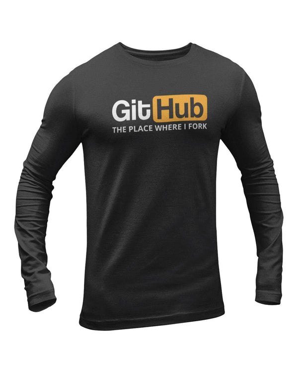 GitHub The Place Where I Fork Full Sleeve Geek T-Shirt - DudeMe
