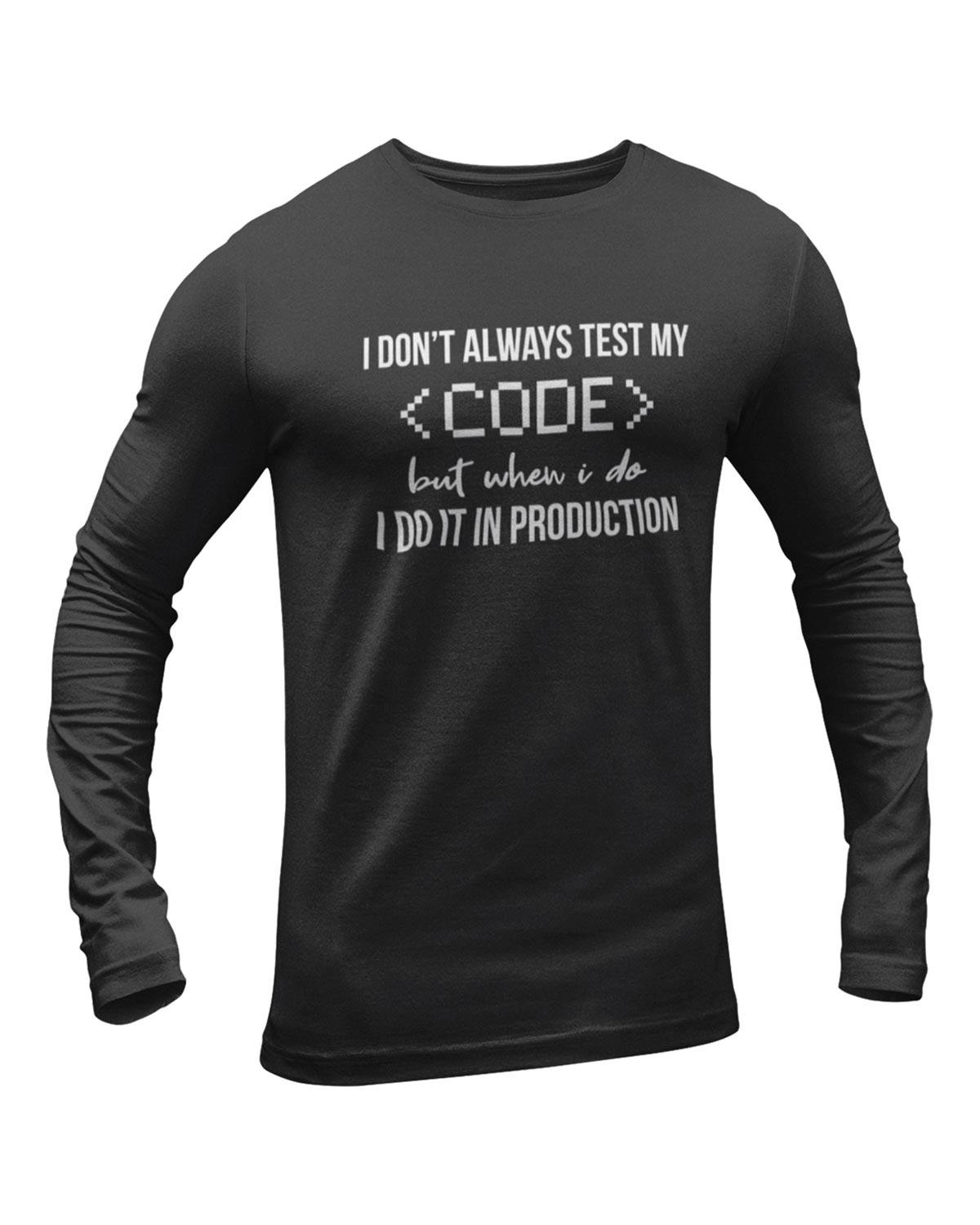 I Don't Always Test My Code Full Sleeve Geek T-Shirt - DudeMe